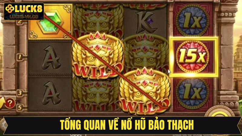 Nổ Hũ Bảo Thạch - Chinh Phục Game Quay Hũ Đỉnh Cao Tại Luck8 2 Tìm hiểu về nổ hũ bảo thạch