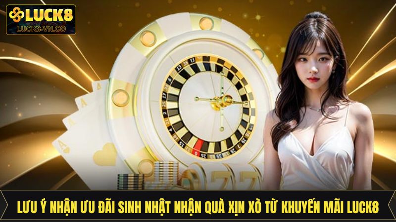 Sinh Nhật Lĩnh Quà Xịn Xò Từ Khuyến Mãi Luck8 Cho Hội Viên 4 Quyết định ưu đãi thuộc về Luck8